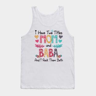 I Have Two Titles Mom And Baba And I Rock Them Both Wildflower Happy Mother's Day Tank Top